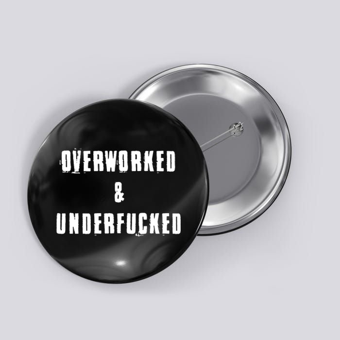 Overworked And Underfucked Funny Offensive Button