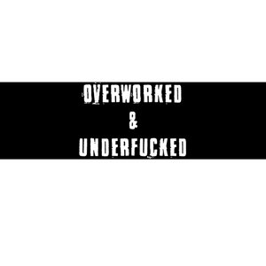 Overworked And Underfucked Funny Offensive Bumper Sticker