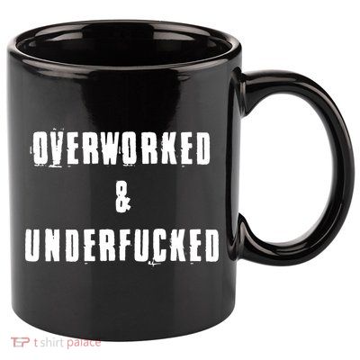 Overworked And Underfucked Funny Offensive 11oz C Handle Ceramic Mug