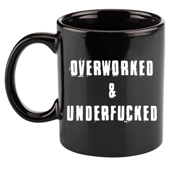 Overworked And Underfucked Funny Offensive 11oz C Handle Ceramic Mug