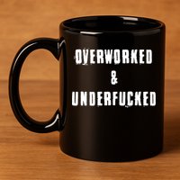 Overworked And Underfucked Funny Offensive 11oz C Handle Ceramic Mug