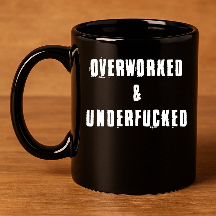 Overworked And Underfucked Funny Offensive 11oz C Handle Ceramic Mug