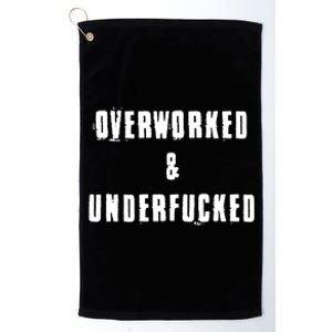 Overworked And Underfucked Funny Offensive Platinum Collection Golf Towel