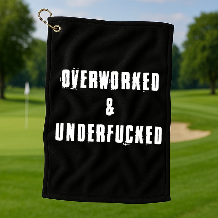 Overworked And Underfucked Funny Offensive Golf Towel