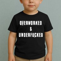 Overworked And Underfucked Funny Offensive Toddler T-Shirt