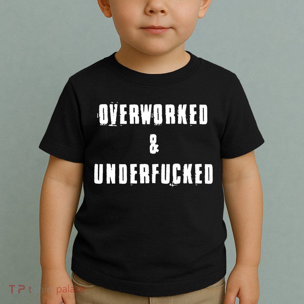 Overworked And Underfucked Funny Offensive Toddler T-Shirt