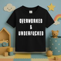 Overworked And Underfucked Funny Offensive Toddler T-Shirt