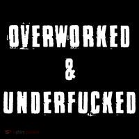 Overworked And Underfucked Funny Offensive Womens T-Shirt
