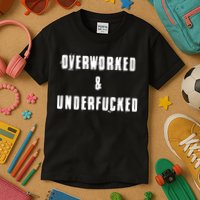 Overworked And Underfucked Funny Offensive Kids T-Shirt
