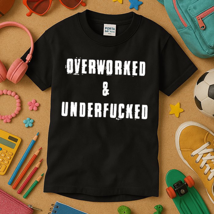 Overworked And Underfucked Funny Offensive Kids T-Shirt