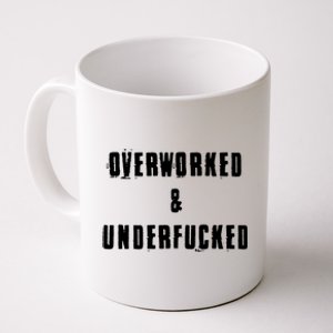 Overworked And Underfucked Funny Offensive Coffee Mug