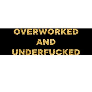 Overworked And Underfucked Bumper Sticker