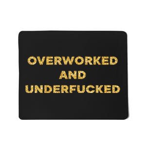 Overworked And Underfucked Mousepad