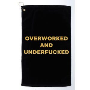 Overworked And Underfucked Platinum Collection Golf Towel