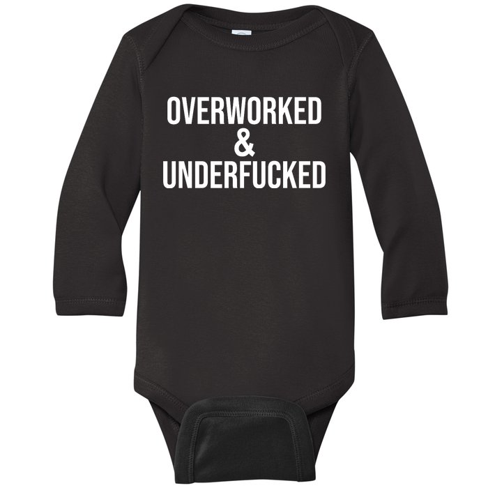 Overworked And Underfucked Funny Offensive Baby Long Sleeve Bodysuit