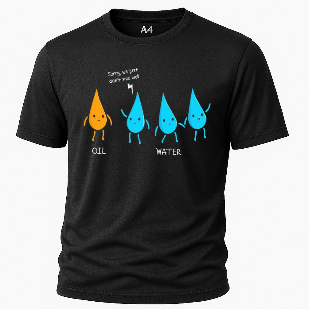 Oil And Water Don't Mix Well Funny Science Performance Shirt