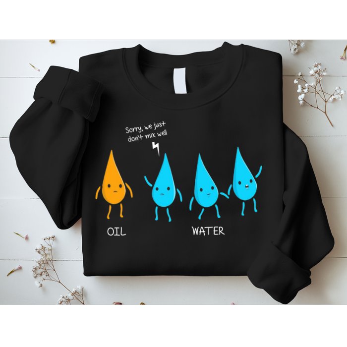 Oil And Water Don't Mix Well Funny Science Sweatshirt