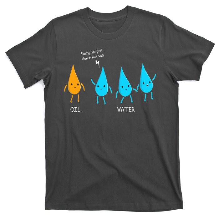 Oil And Water Don't Mix Well Funny Science T-Shirt