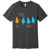 Oil And Water Don't Mix Well Funny Science Premium T-Shirt