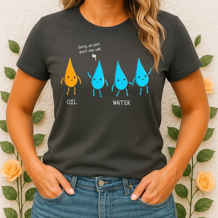 Oil And Water Don't Mix Well Funny Science Womens T-Shirt