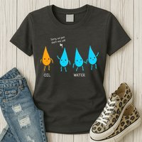 Oil And Water Don't Mix Well Funny Science Womens T-Shirt