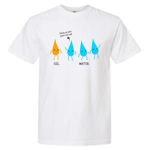 Oil And Water Don't Mix Well Funny Science Garment-Dyed Heavyweight T-Shirt