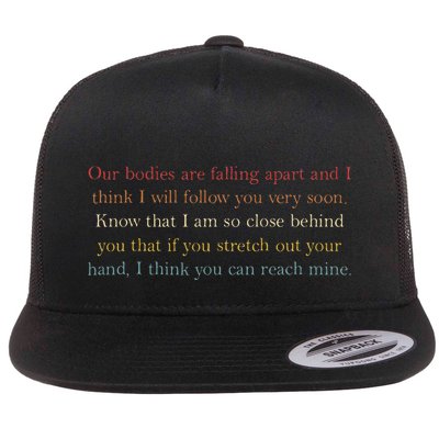 Our Bodies Are Falling Apart And I Think I’Ll Follow You Flat Bill Trucker Hat