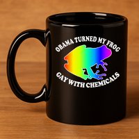 Obama Turned My Frog Gay With Chemicals Rainbow 11oz C Handle Ceramic Mug