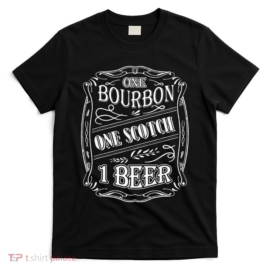 One Bour Bon One Scot Ch One Be Er T-Shirt