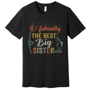 O’fishally Best Big Sister Fishing Pregnancy Announcement Premium T-Shirt