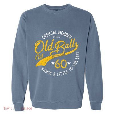 Old Balls Club 60th Over The Hill Birthday Garment-Dyed Sweatshirt