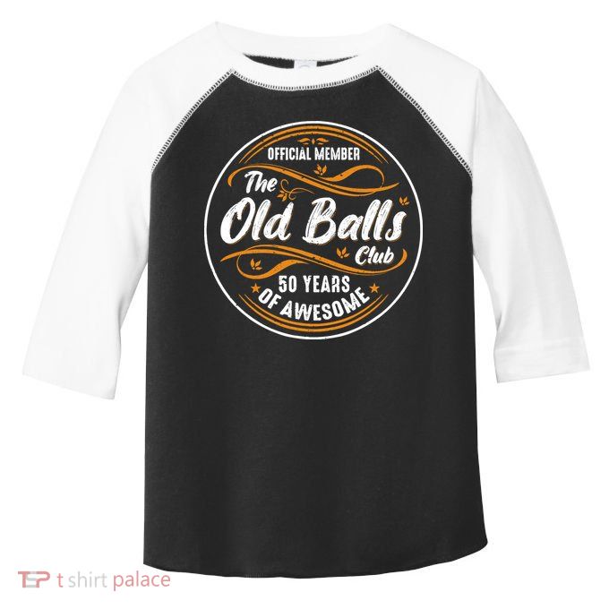 Old Balls Club 50th Birthday Funny 50 Years Of Awesome 1973 Toddler Fine Jersey T-Shirt