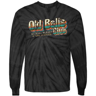 Old Balls Club 40 Funny 40th Birthday 40 Years Of Awesome Tie-Dye Long Sleeve Shirt