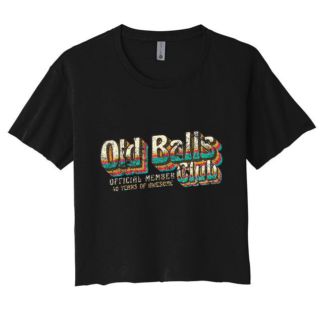 Old Balls Club 40 Funny 40th Birthday 40 Years Of Awesome Crop Top