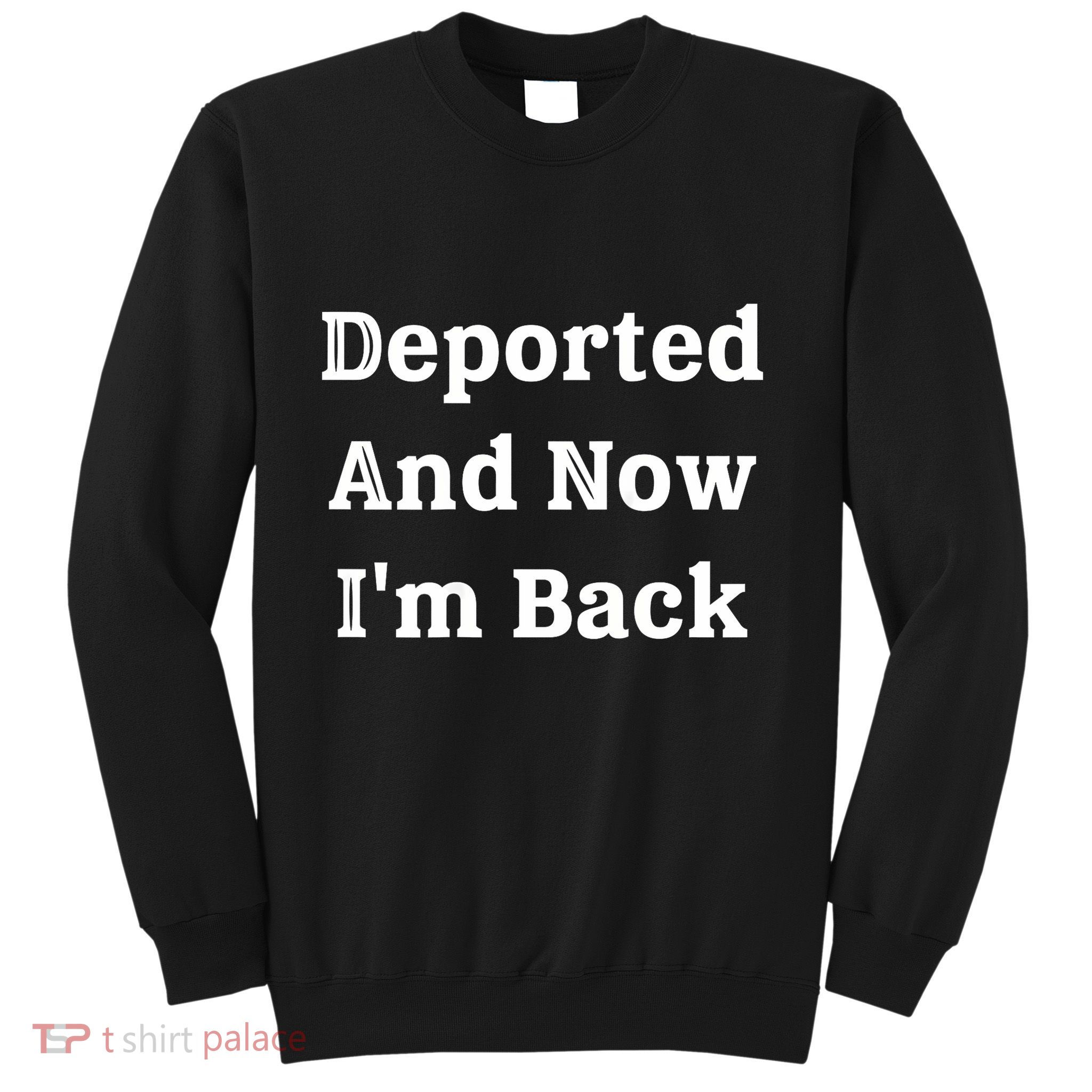 (On Back) Deported And Now Im Back Funny Quote Women Sweatshirt