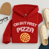 Ok But First Pizza Hoodie