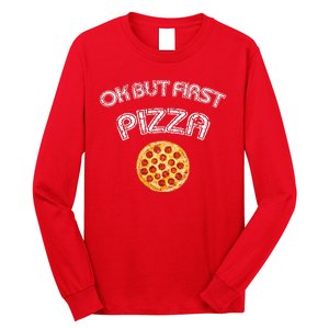 Ok But First Pizza Long Sleeve Shirt