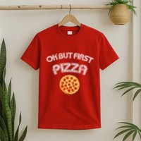 Ok But First Pizza T-Shirt