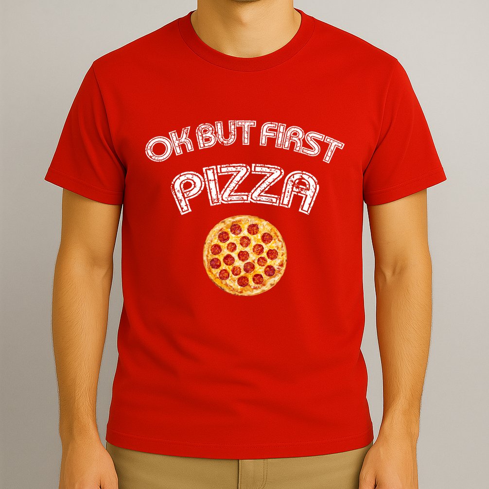 Ok But First Pizza T-Shirt