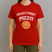 Ok But First Pizza T-Shirt