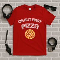 Ok But First Pizza T-Shirt