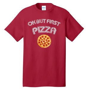 Ok But First Pizza Tall T-Shirt