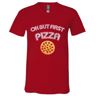Ok But First Pizza V-Neck T-Shirt