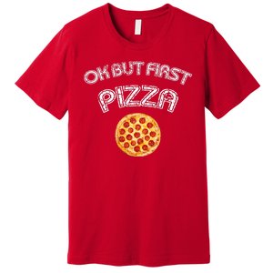 Ok But First Pizza Premium T-Shirt