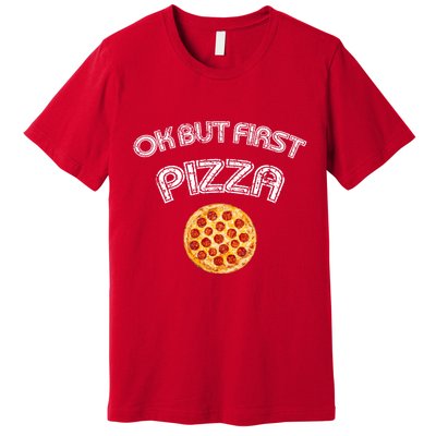 Ok But First Pizza Premium T-Shirt