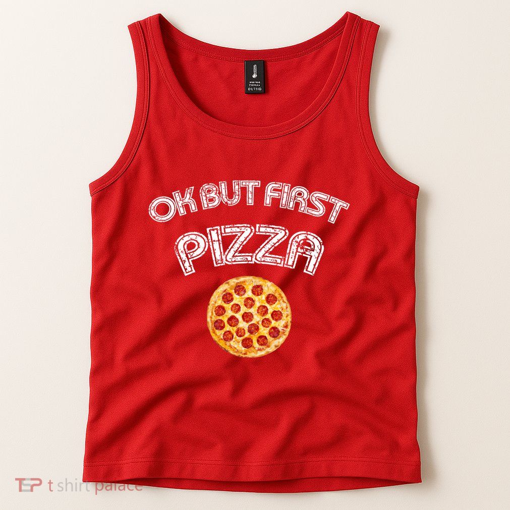 Ok But First Pizza Tank Top