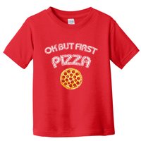 Ok But First Pizza Toddler T-Shirt