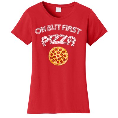 Ok But First Pizza Women's T-Shirt