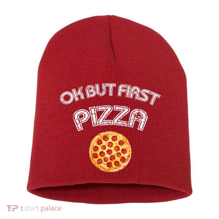 Ok But First Pizza Short Acrylic Beanie