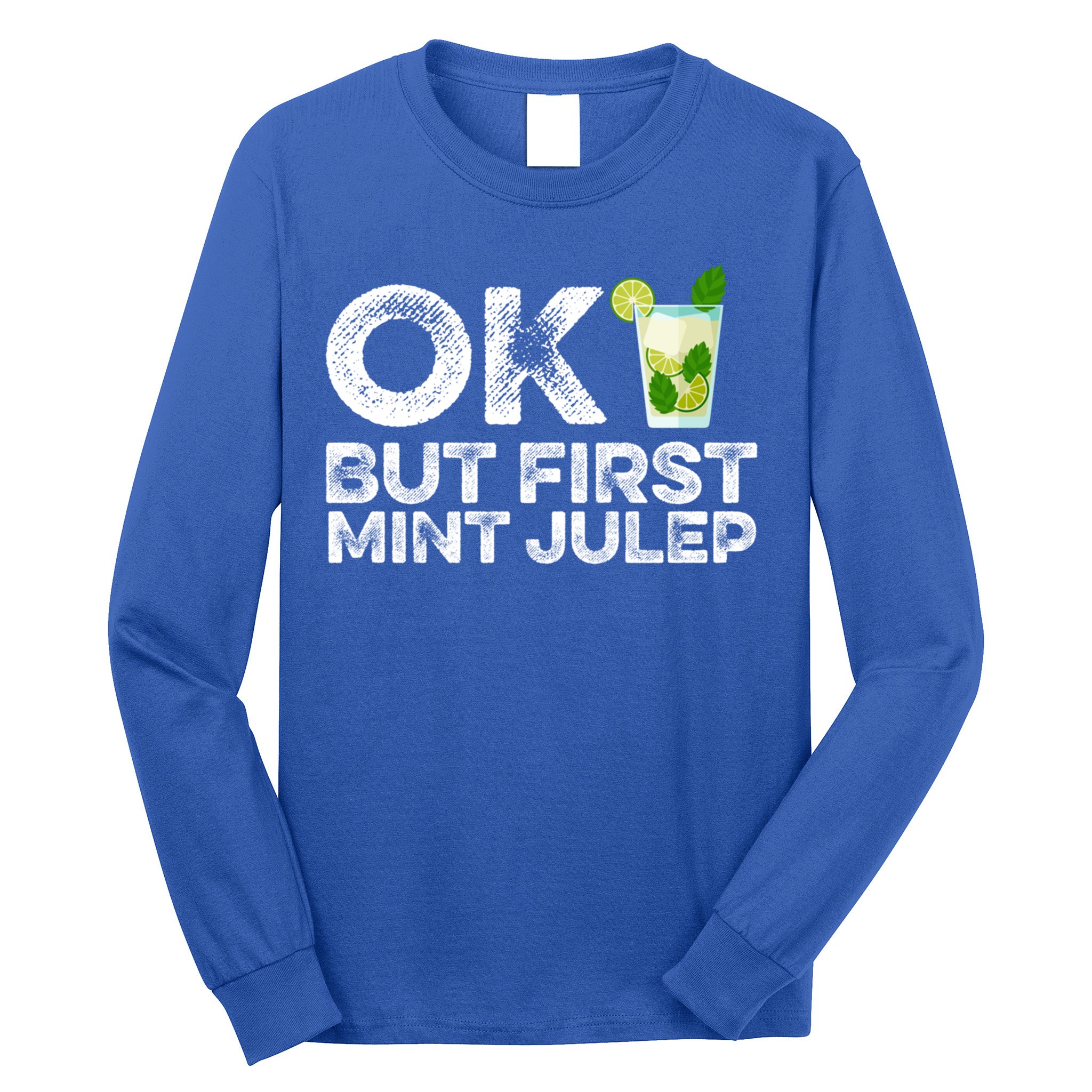 Ok But First Mint Julep Funny Cocktail Alcoholic Gift Long Sleeve Shirt